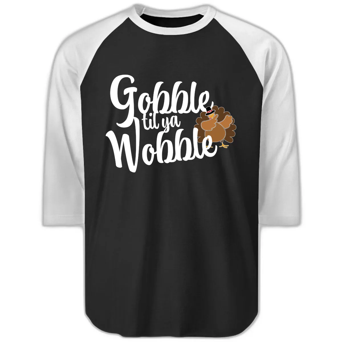 Gobble Til Ya Wobble Turkey Design Raglan 3/4 in Black White
