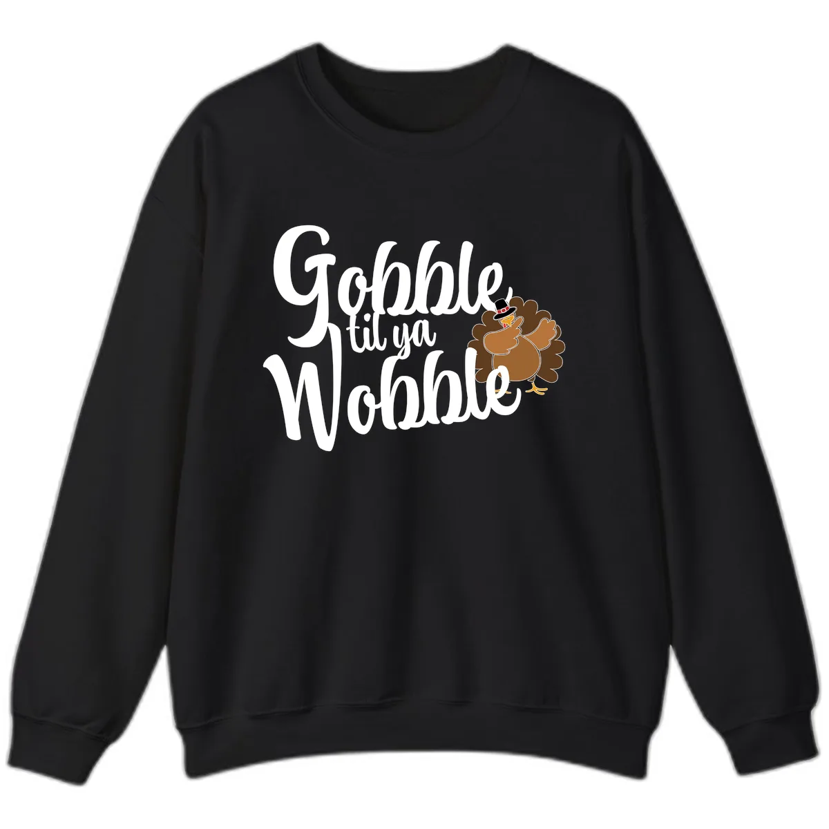 Gobble Til Ya Wobble Turkey Design Sweatshirt in Black