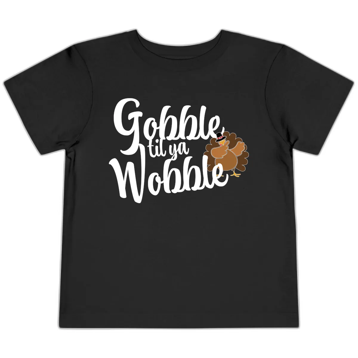 Gobble Til Ya Wobble Turkey Design Toddler T-Shirt in Black