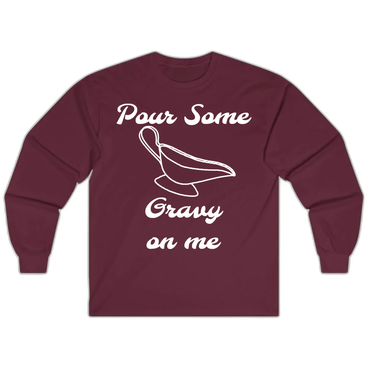Pour Some Gravy On Me Gravy Boat Long Sleeve in Maroon