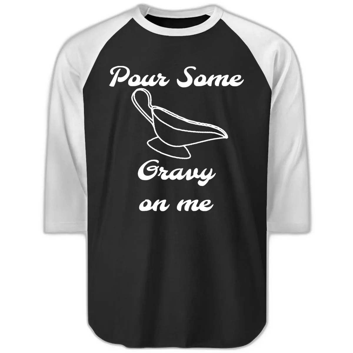 Pour Some Gravy On Me Gravy Boat Raglan 3/4 in Black White