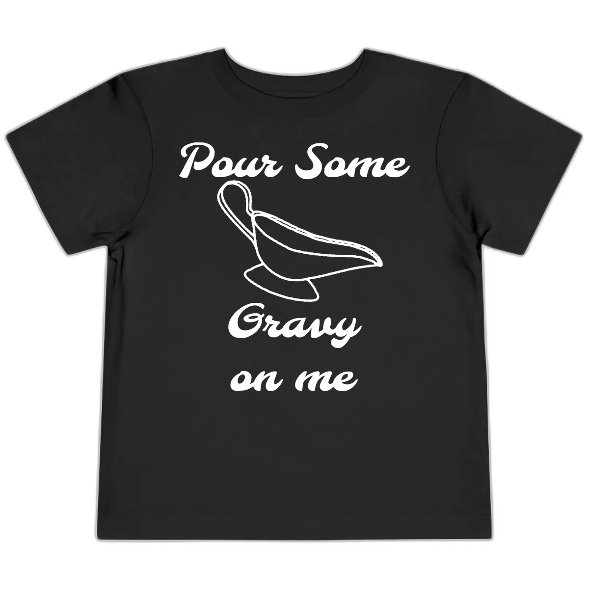Pour Some Gravy On Me Gravy Boat Toddler T-Shirt in Black