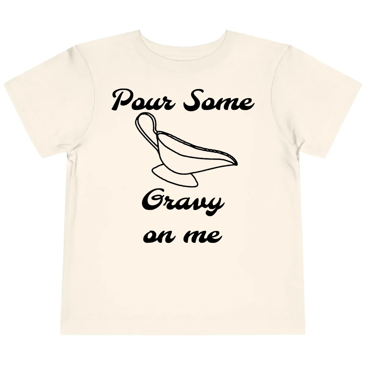 Pour Some Gravy On Me Gravy Boat Toddler T-Shirt in Natural
