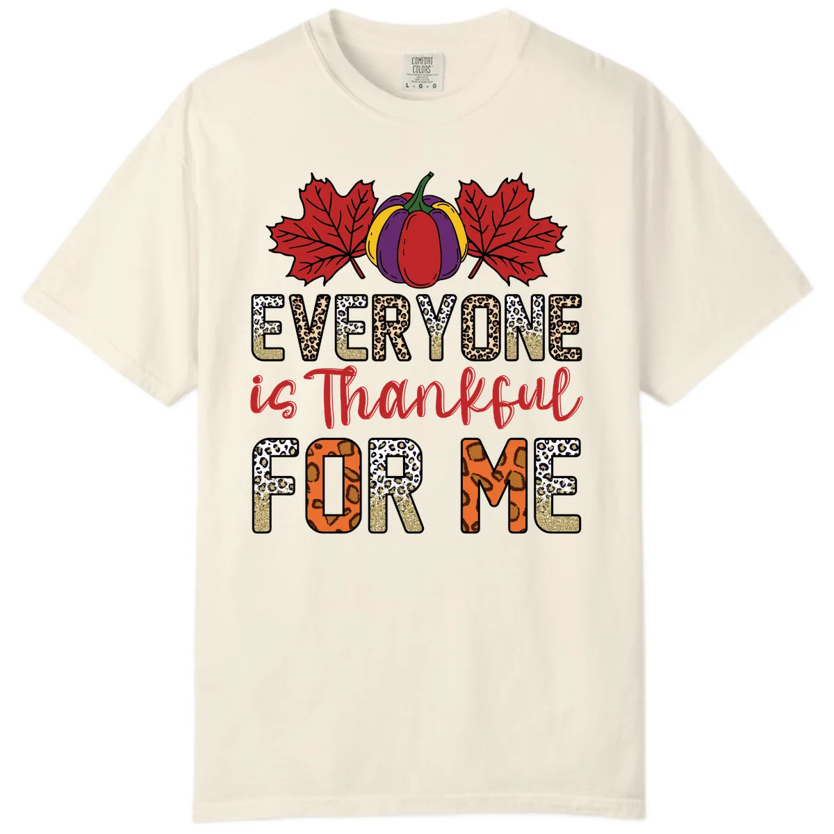 Everyone Is Thankful For Me Thanksgiving Comfort Color in Ivory
