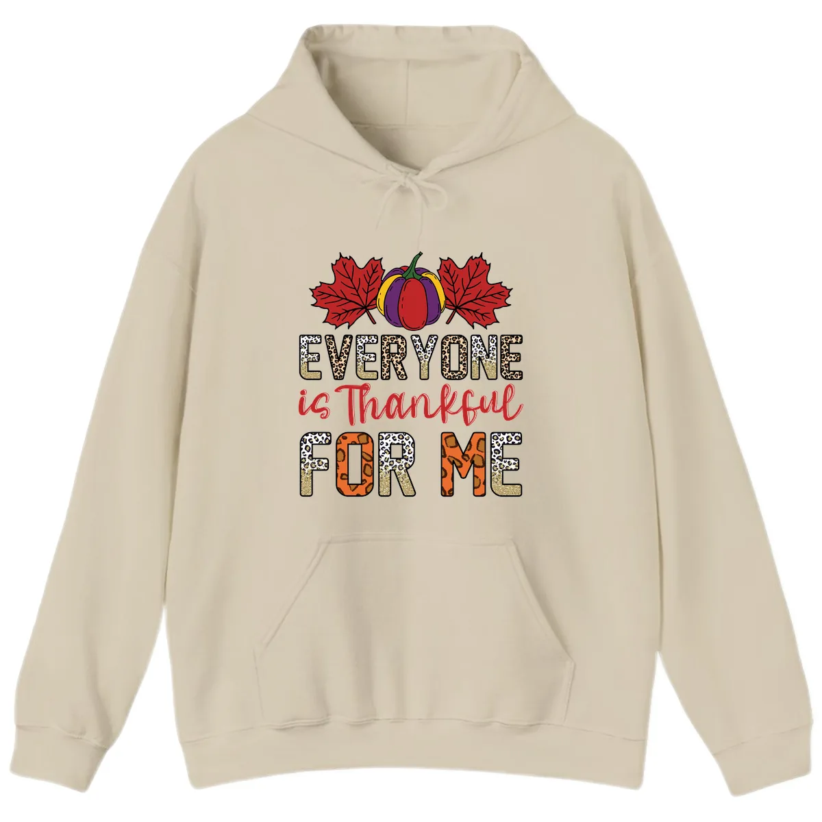 Everyone Is Thankful For Me Thanksgiving Hoodie in Sand