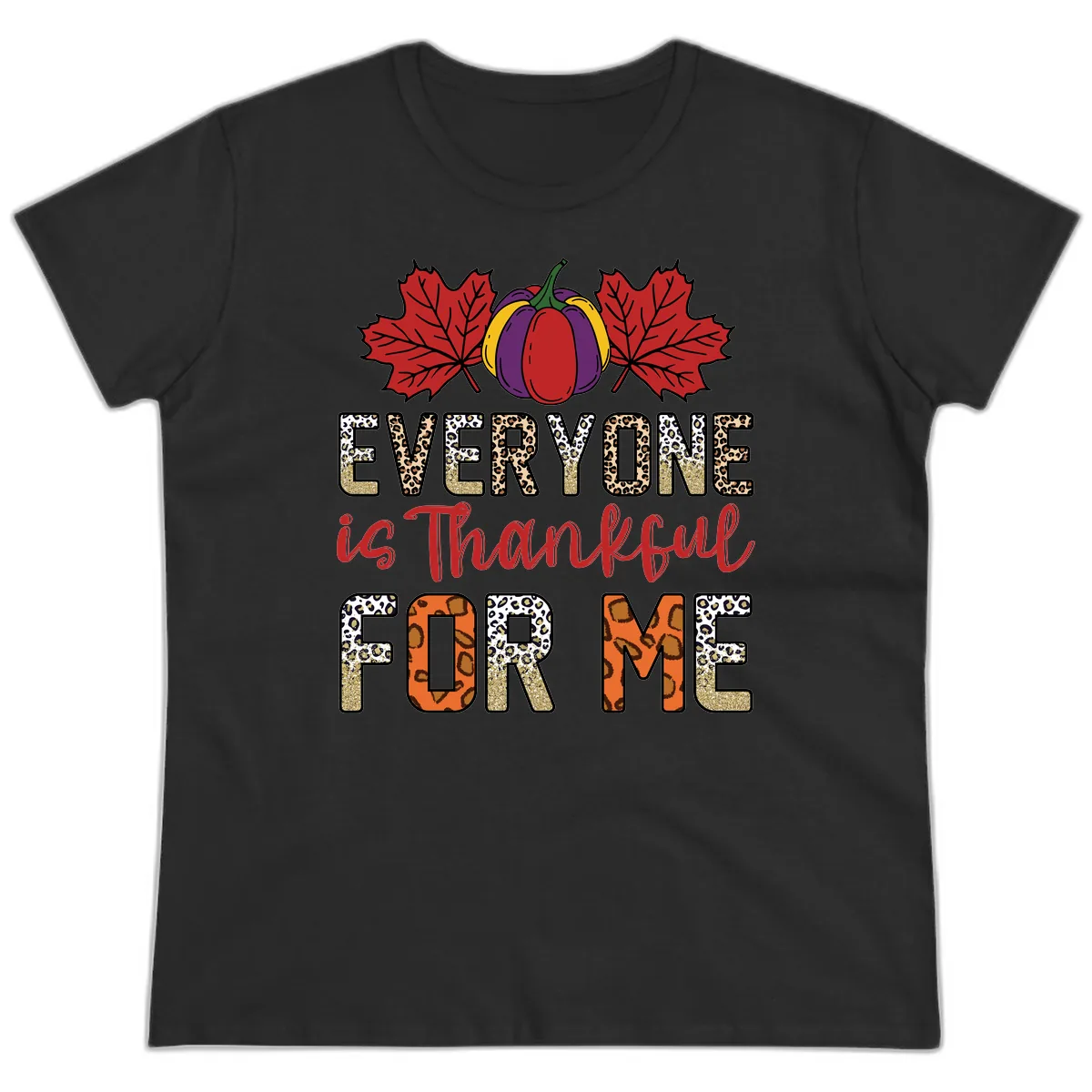 Everyone Is Thankful For Me Thanksgiving Ladies Tee in Black