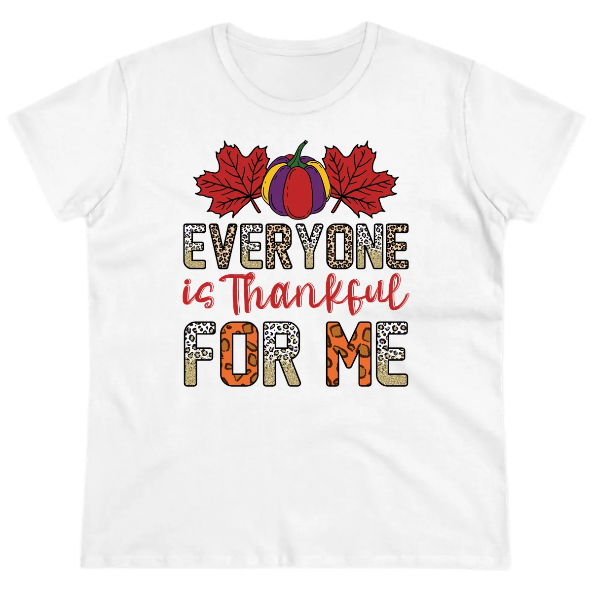 Everyone Is Thankful For Me Thanksgiving Ladies Tee in White