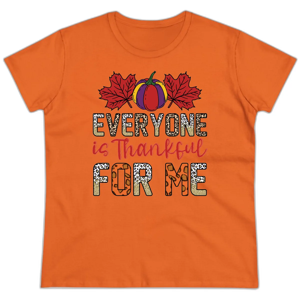 Everyone Is Thankful For Me Thanksgiving Ladies Tee in Orange