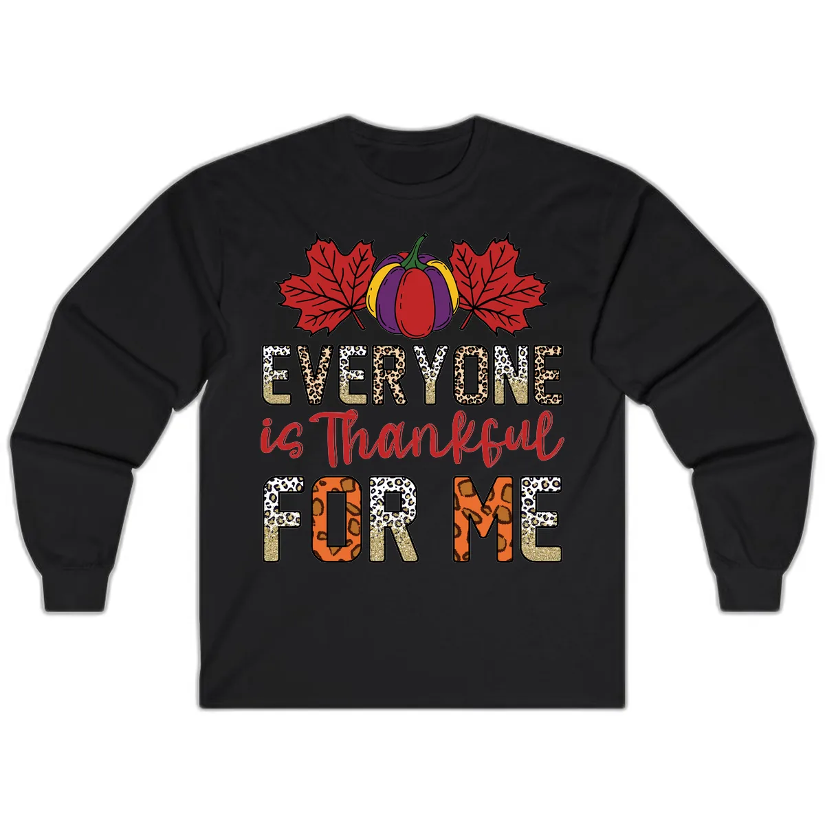 Everyone Is Thankful For Me Thanksgiving Long Sleeve in Black
