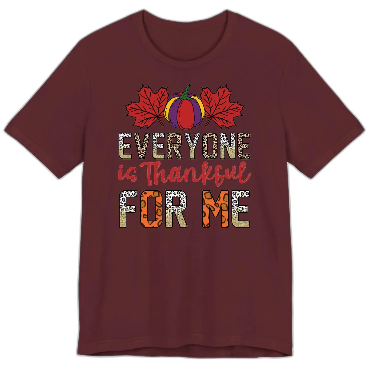 Everyone Is Thankful For Me Thanksgiving Premium T-Shirt in Maroon