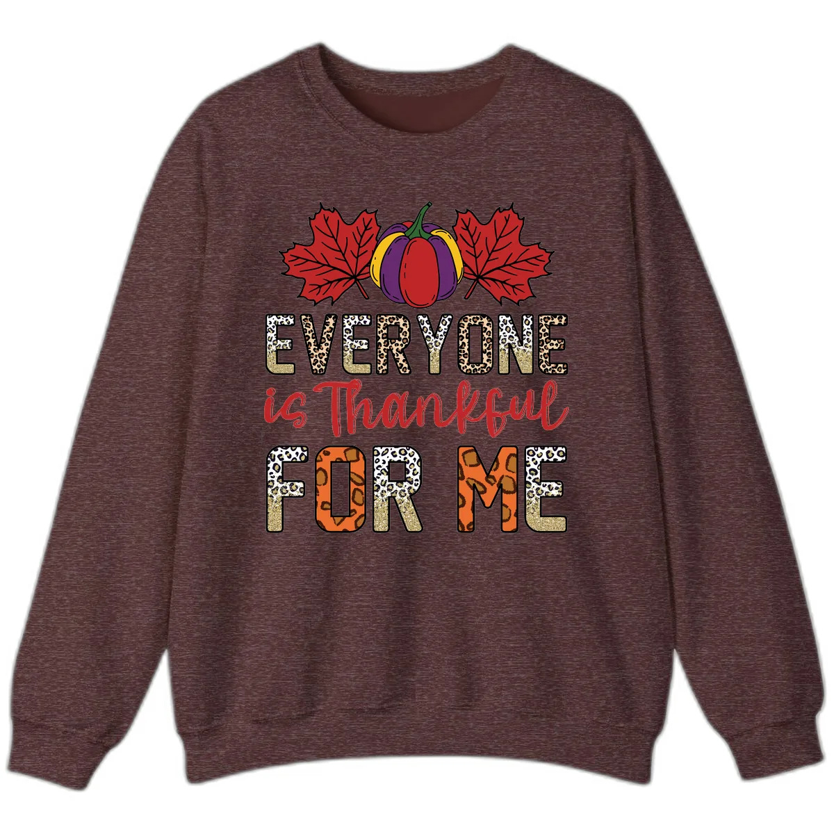 Everyone Is Thankful For Me Thanksgiving Sweatshirt in Heather Sport Dark Maroon