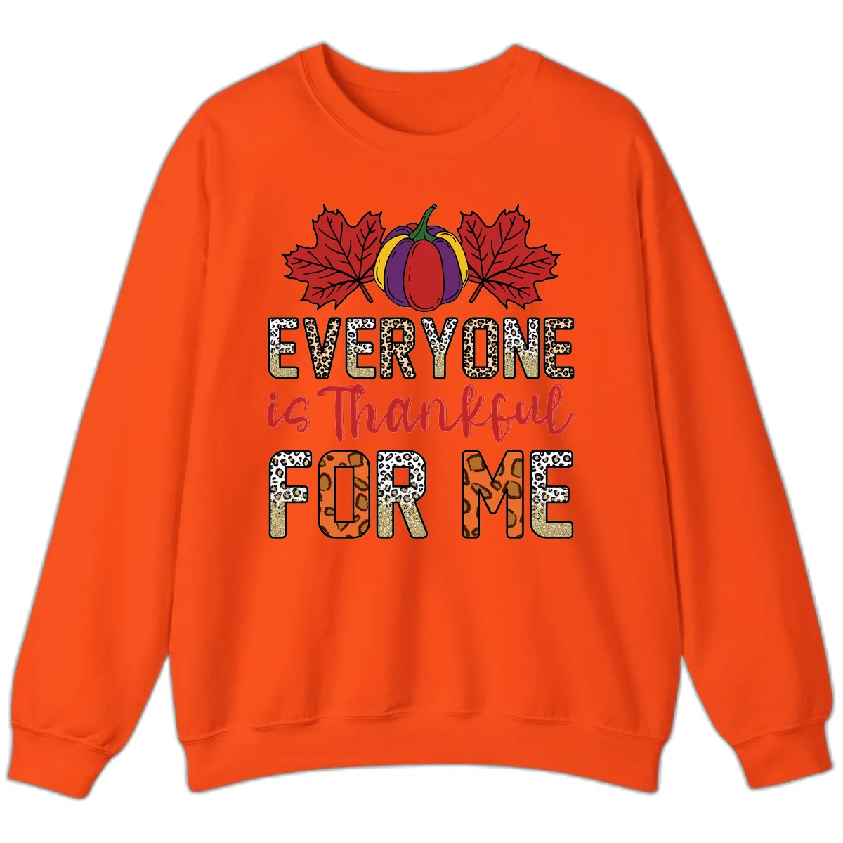 Everyone Is Thankful For Me Thanksgiving Sweatshirt in Orange
