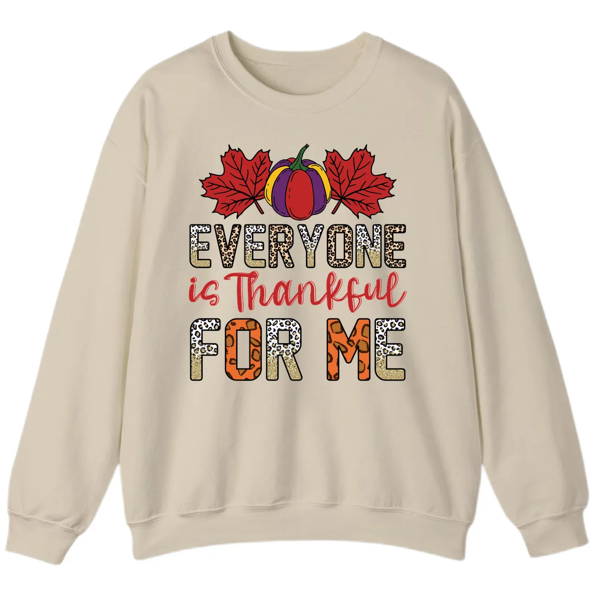 Everyone Is Thankful For Me Thanksgiving Sweatshirt in Sand