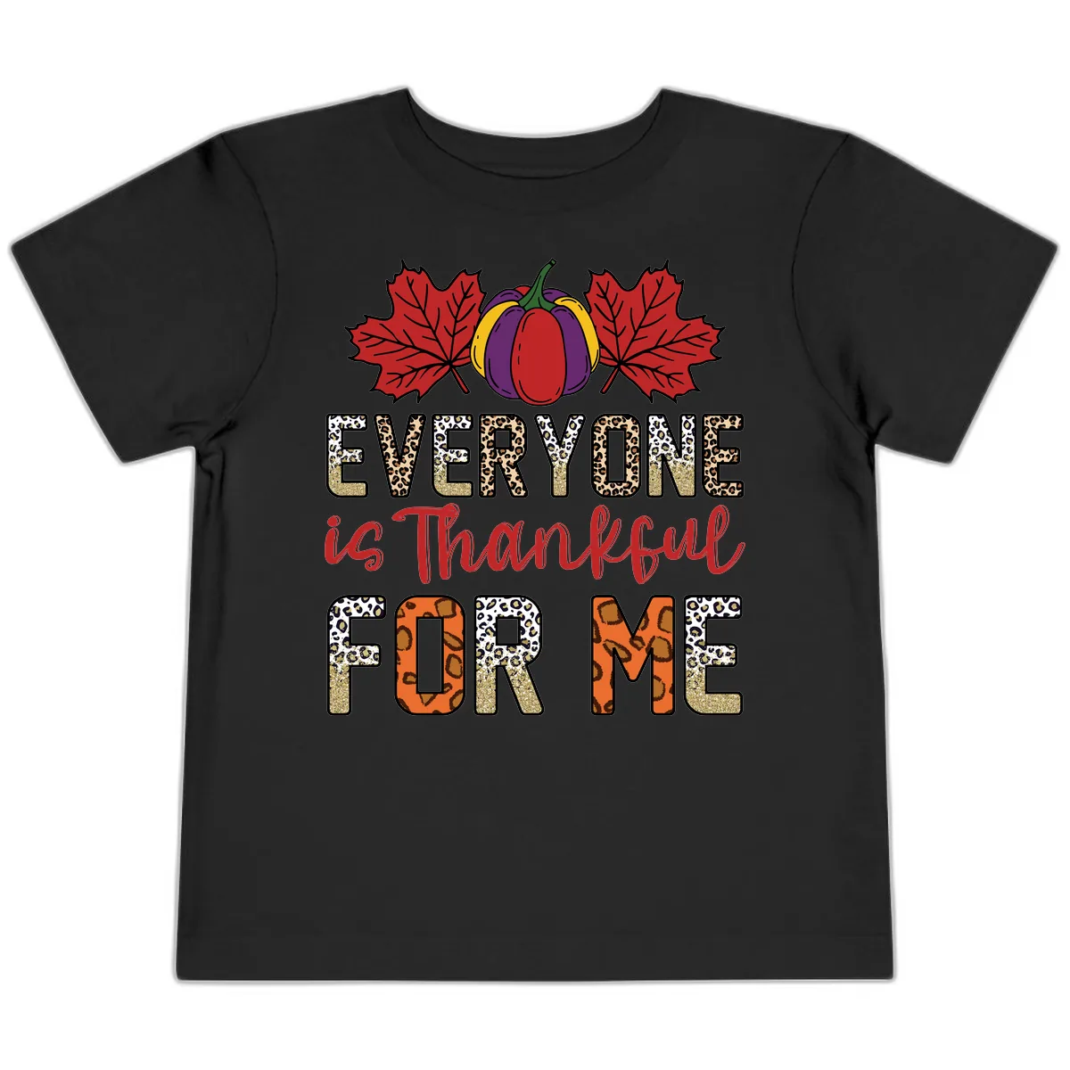 Everyone Is Thankful For Me Thanksgiving Toddler T-Shirt in Black
