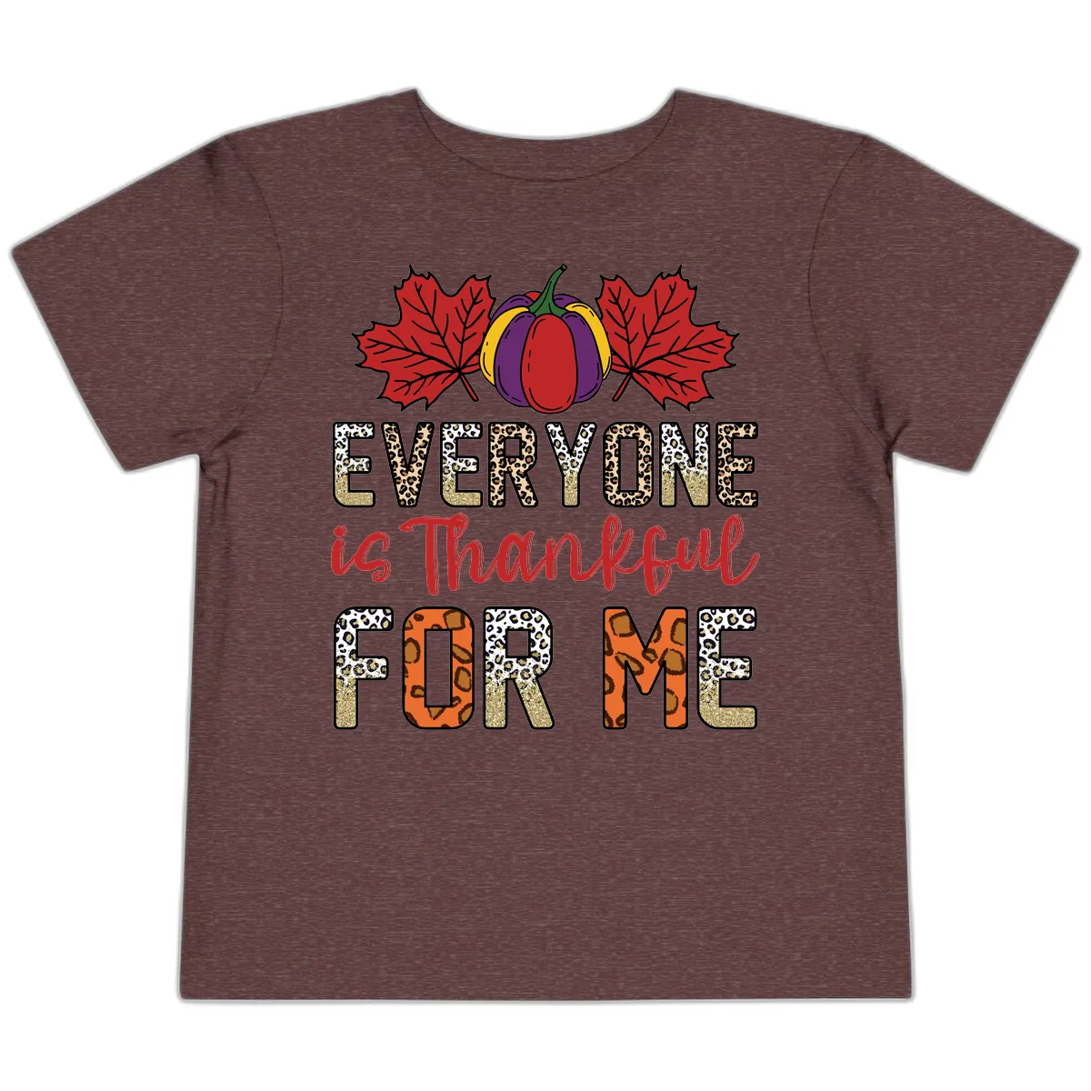 Everyone Is Thankful For Me Thanksgiving Toddler T-Shirt in Heather Maroon
