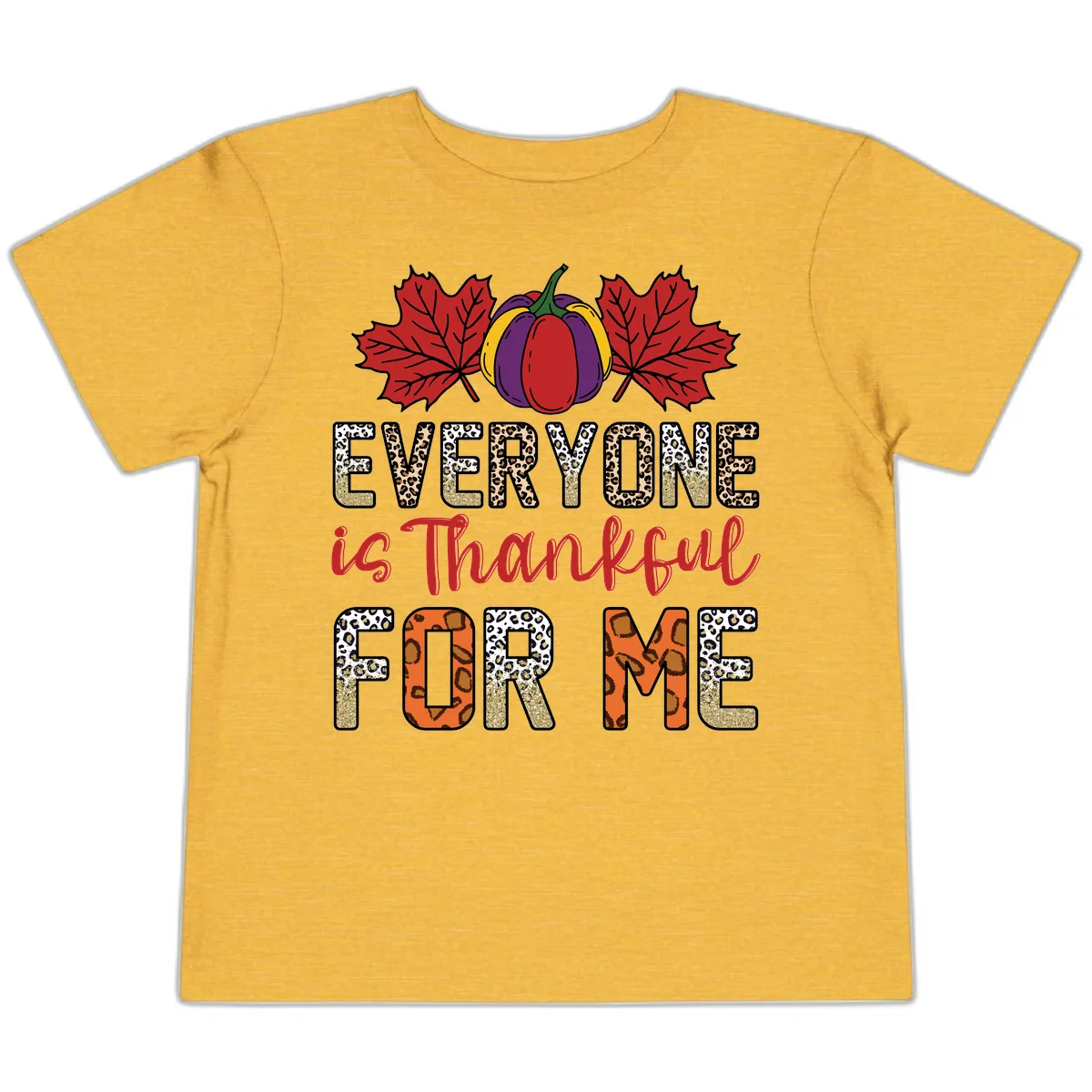 Everyone Is Thankful For Me Thanksgiving Toddler T-Shirt in Heather Yellow Gold