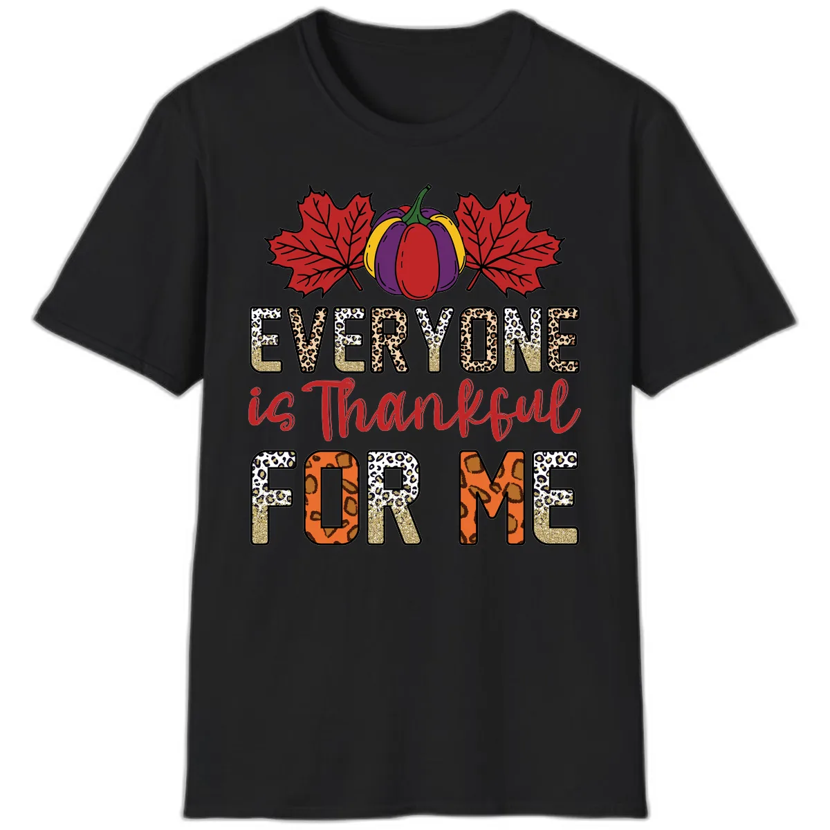 Everyone Is Thankful For Me Thanksgiving T-Shirt in Black