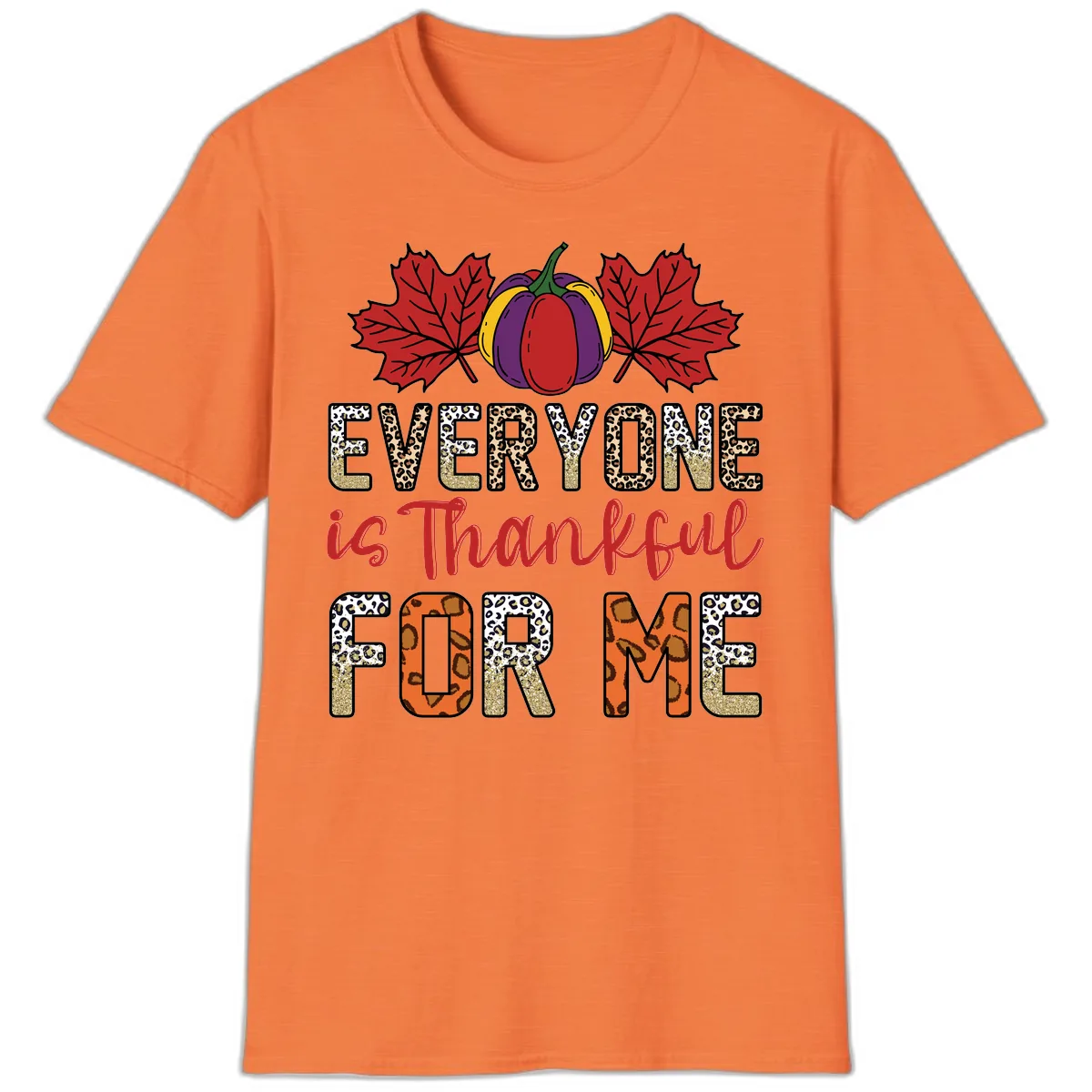 Everyone Is Thankful For Me Thanksgiving T-Shirt in Heather Orange