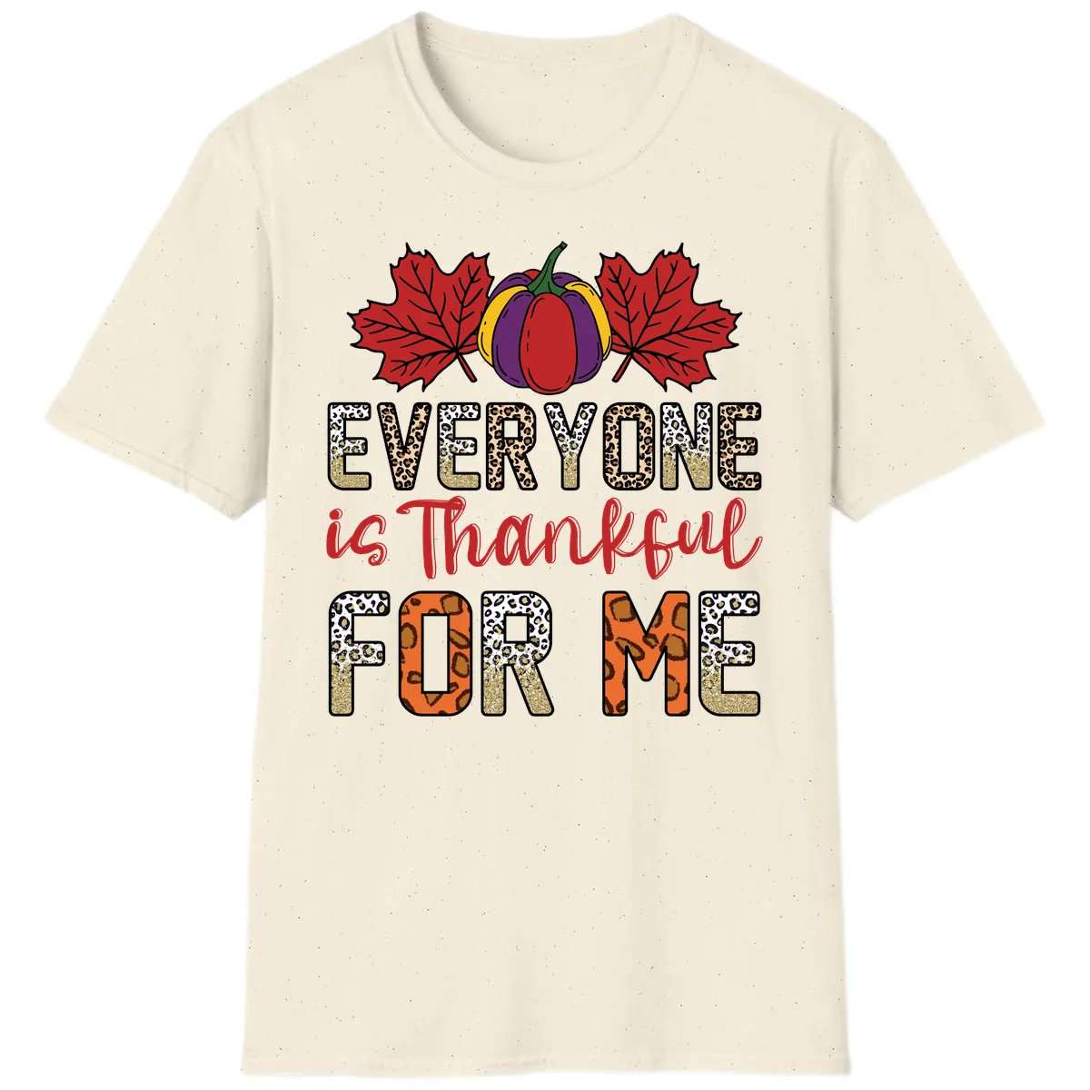 Everyone Is Thankful For Me Thanksgiving T-Shirt in Natural
