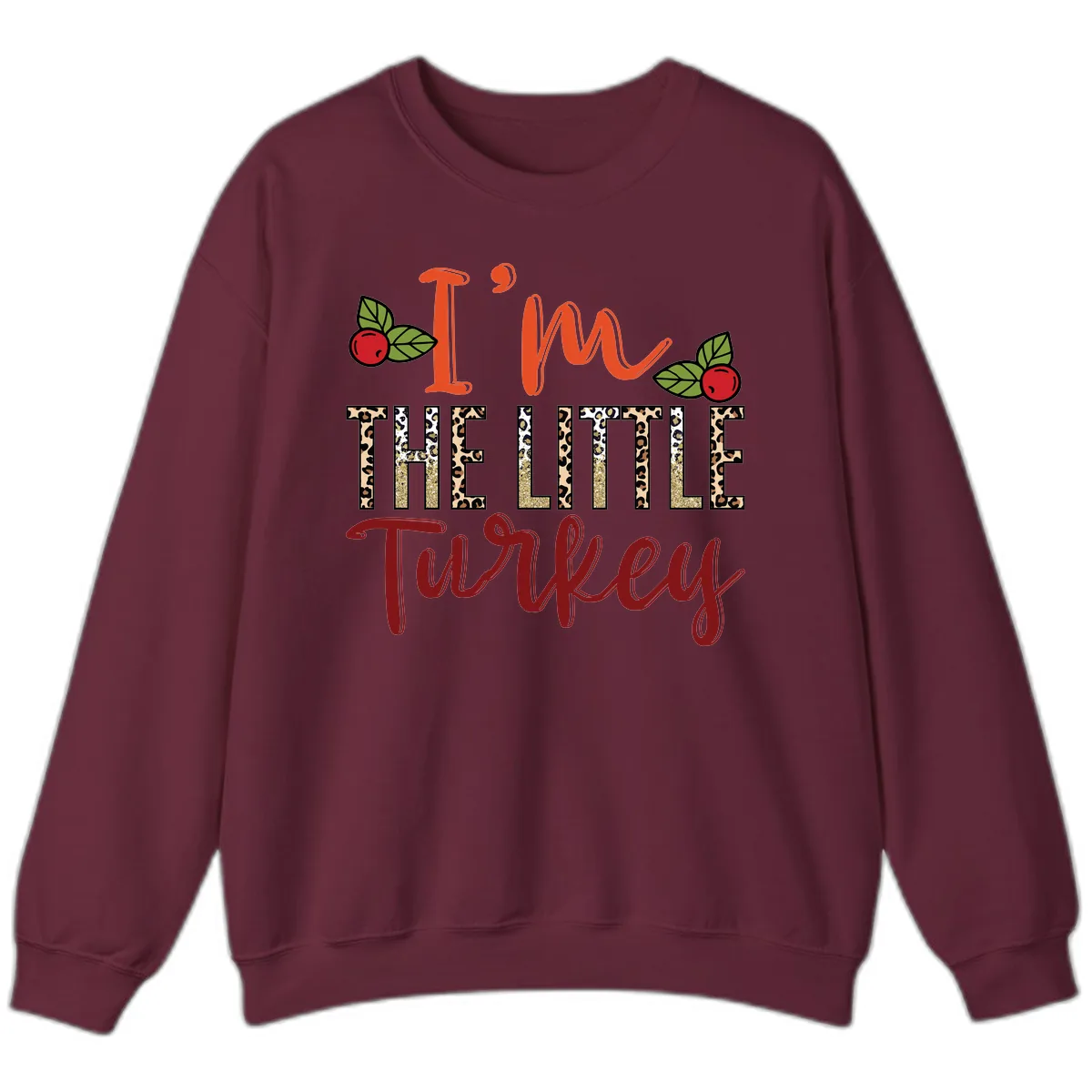 I'm The Little Turkey Thanksgiving Design Sweatshirt in Maroon