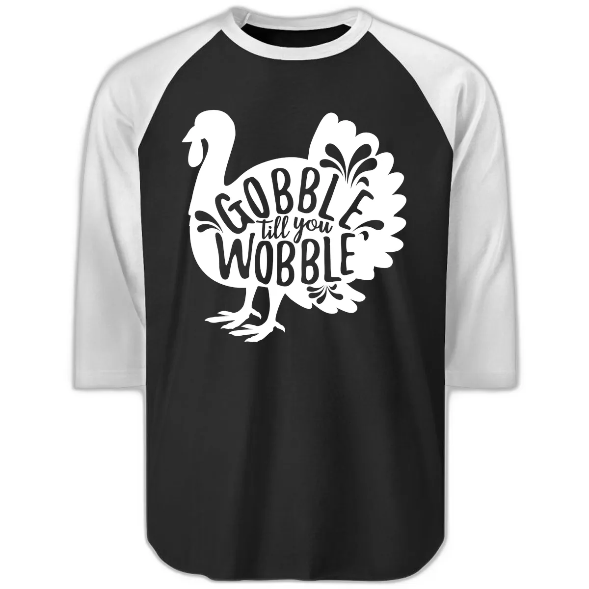 Gobble Till You Wobble Turkey Design Raglan 3/4 in Black White