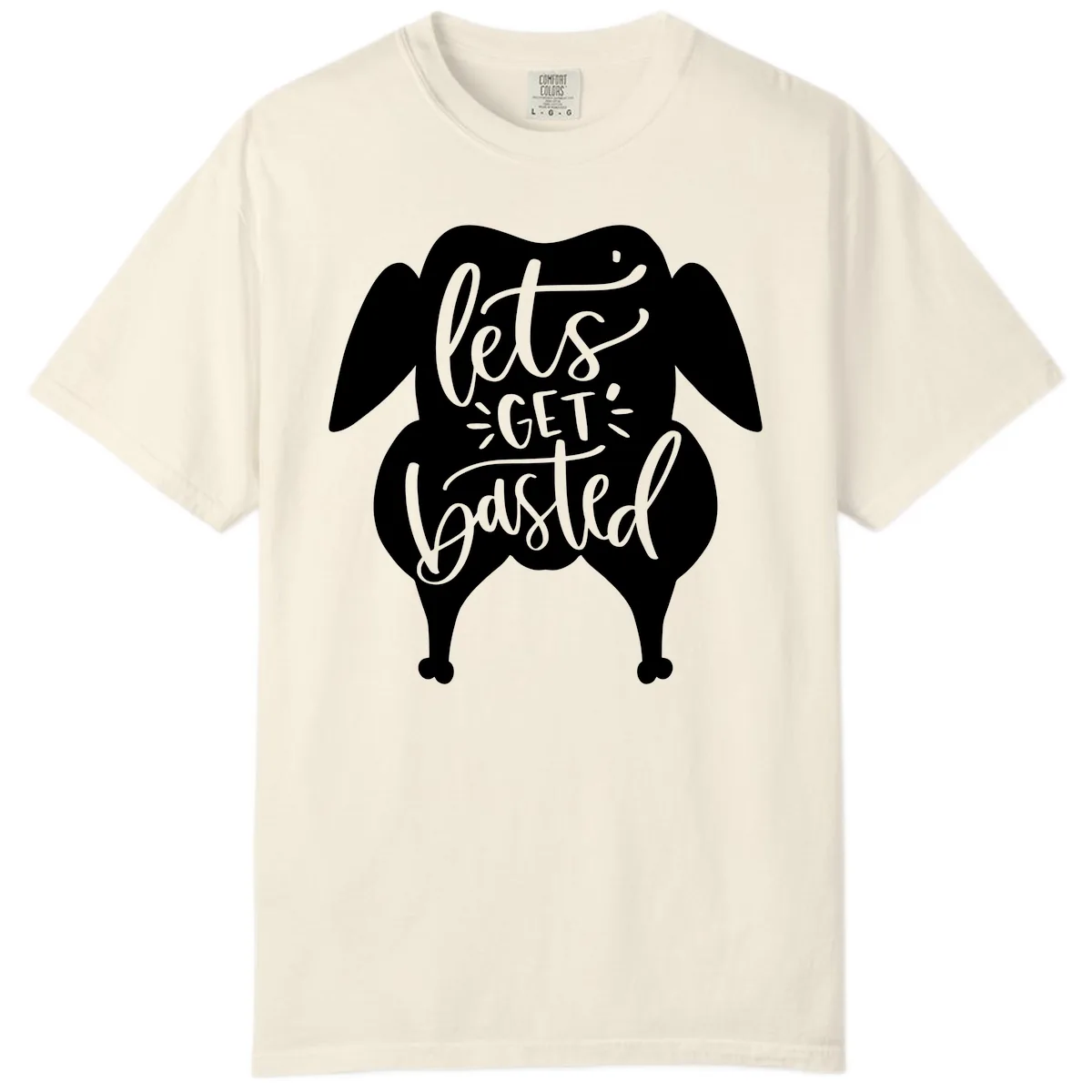 Lets Get Basted Turkey Design Comfort Color in Ivory
