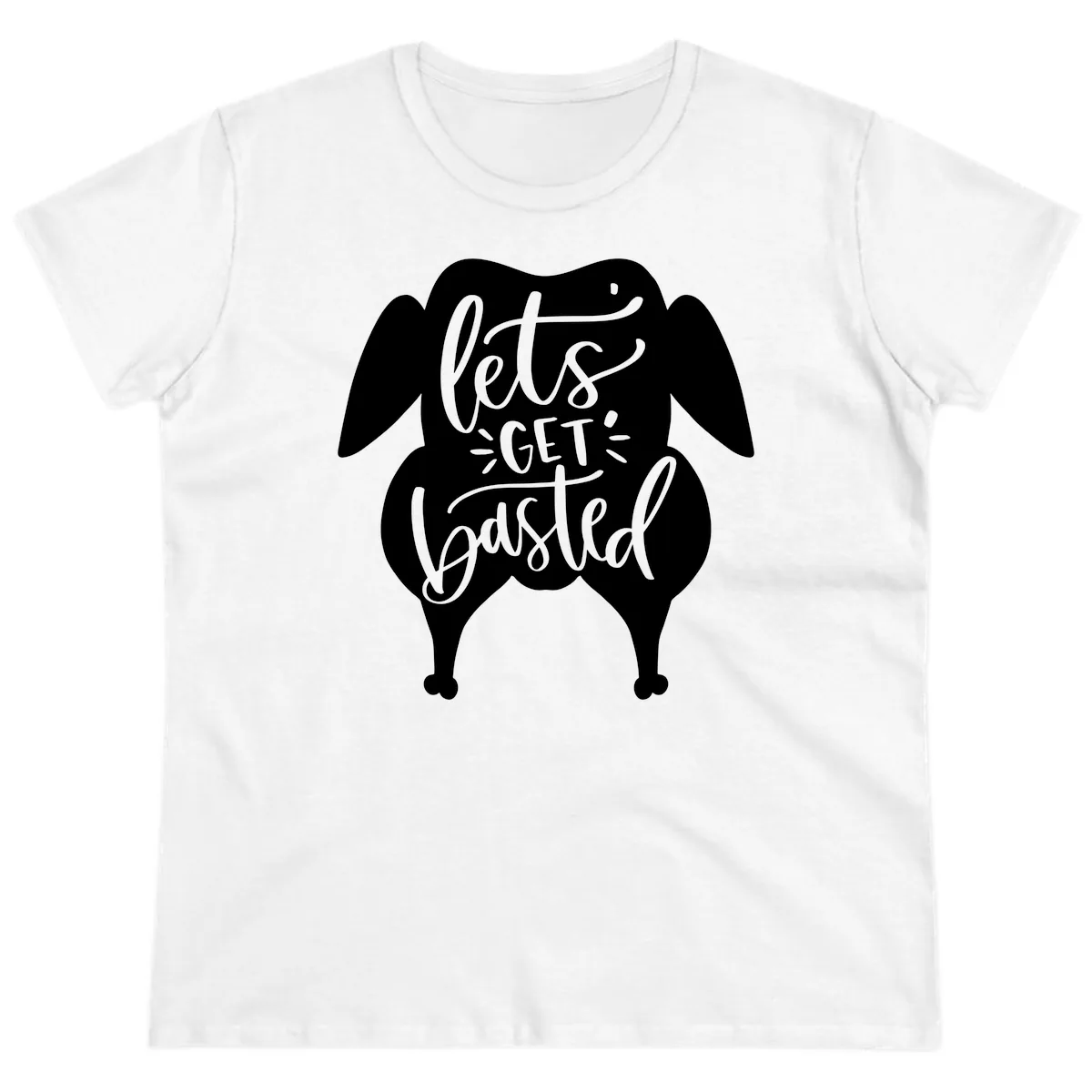Lets Get Basted Turkey Design Ladies Tee in White