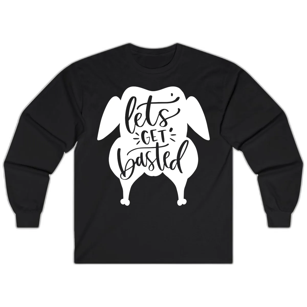 Lets Get Basted Turkey Design Long Sleeve in Black