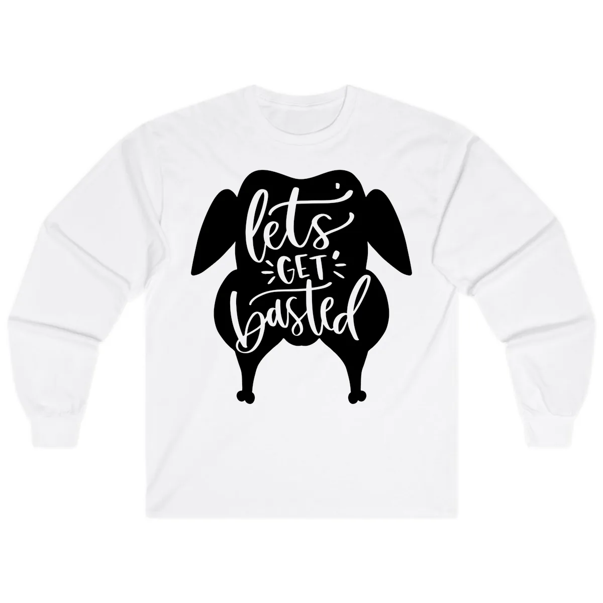 Lets Get Basted Turkey Design Long Sleeve in White