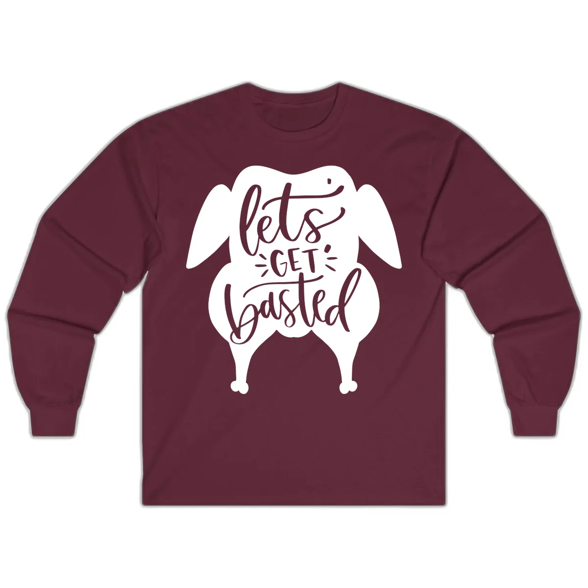 Lets Get Basted Turkey Design Long Sleeve in Maroon