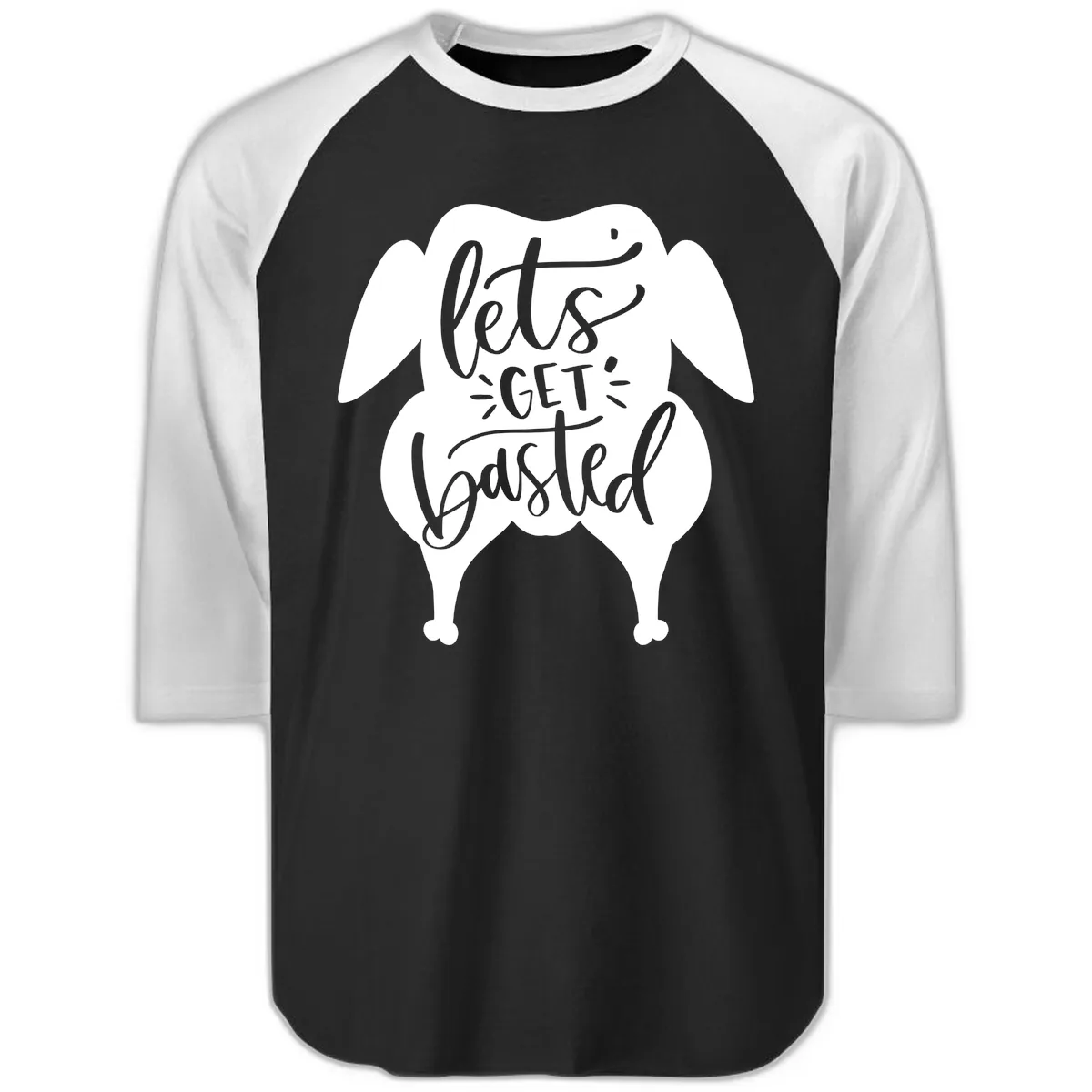 Lets Get Basted Turkey Design Raglan 3/4 in Black White