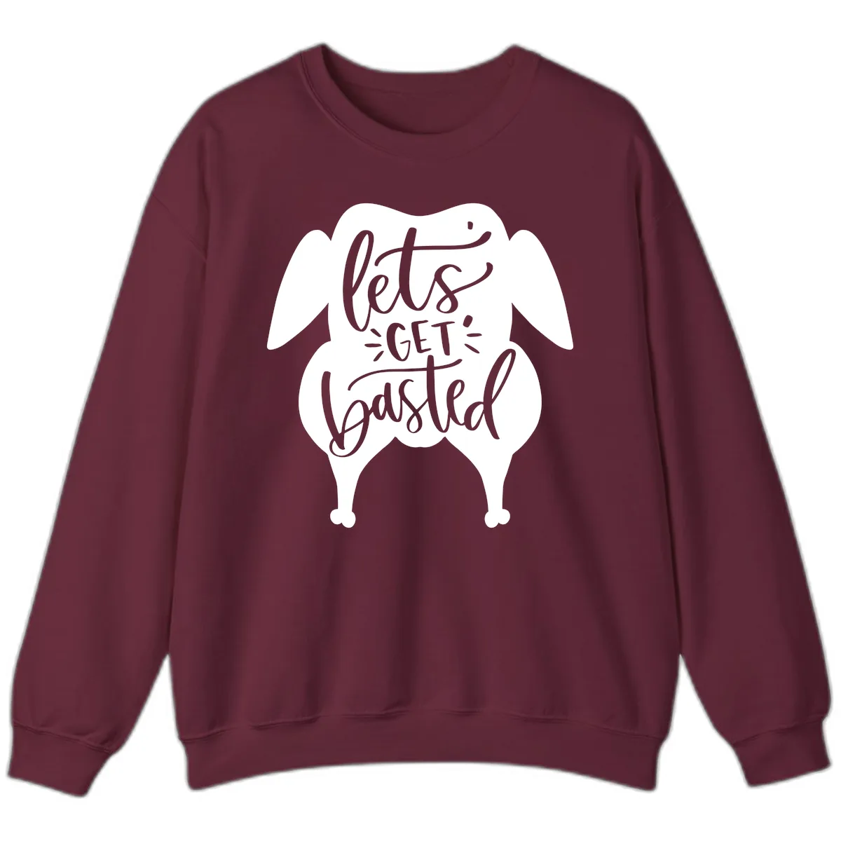 Lets Get Basted Turkey Design Sweatshirt in Maroon