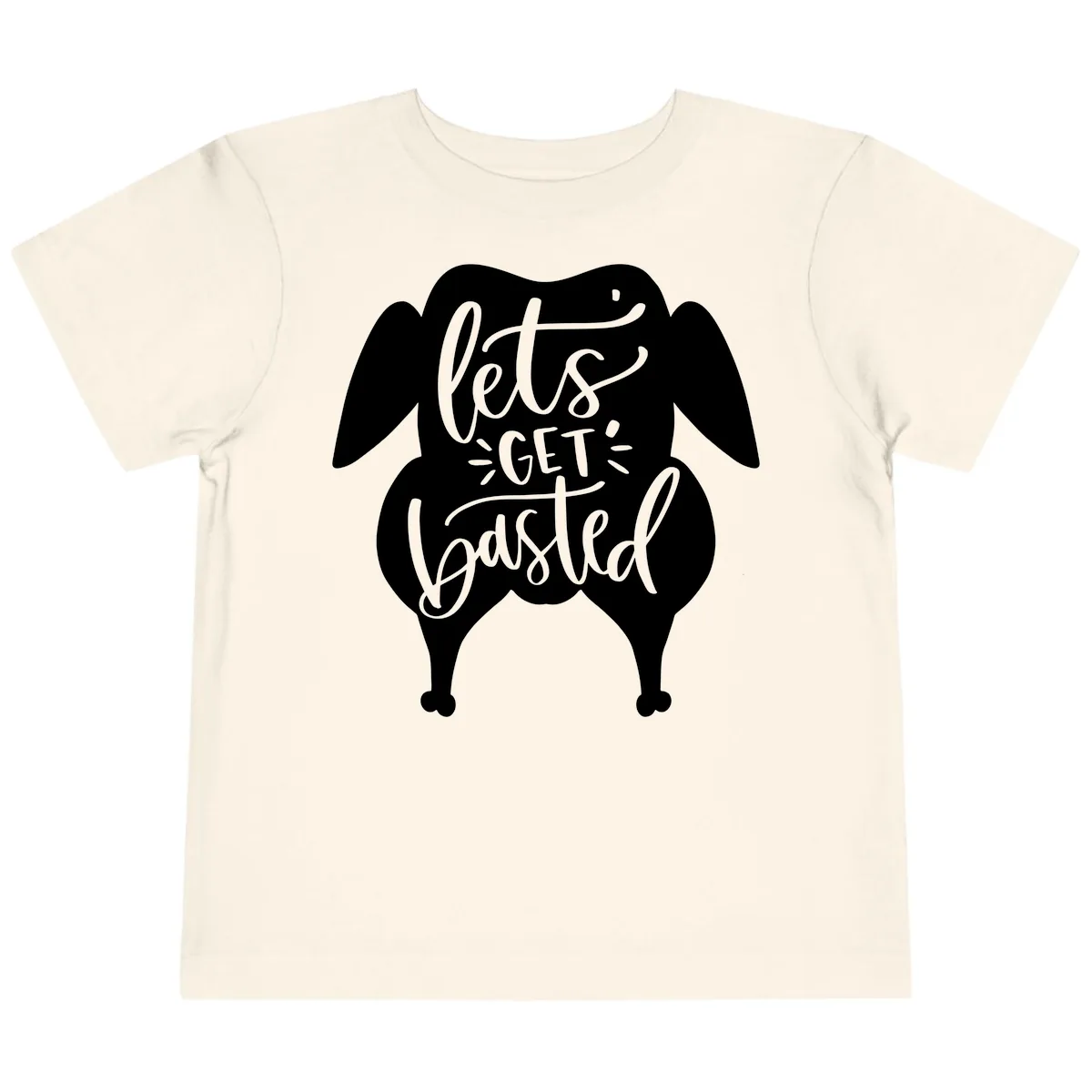 Lets Get Basted Turkey Design Toddler T-Shirt in Natural
