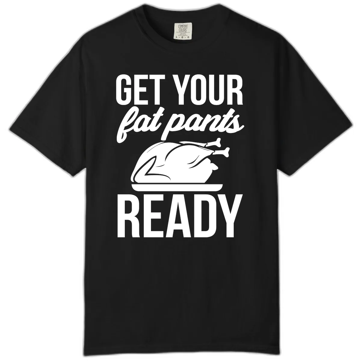Get Your Fat Pants Ready Design Comfort Color in Black