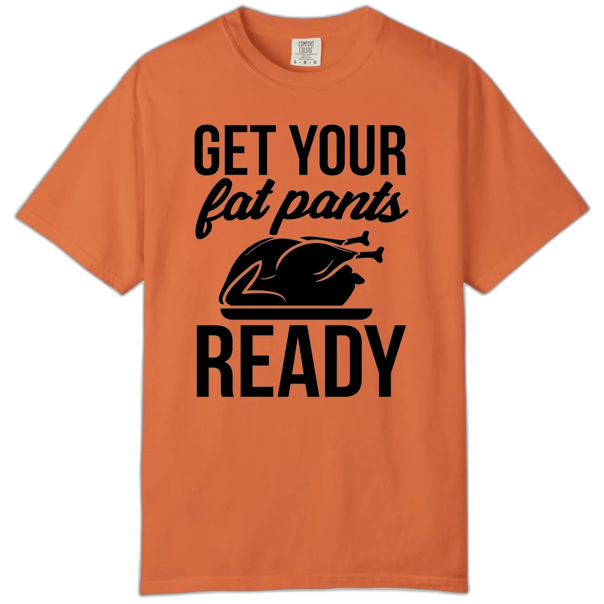 Get Your Fat Pants Ready Design Comfort Color in Burnt Orange