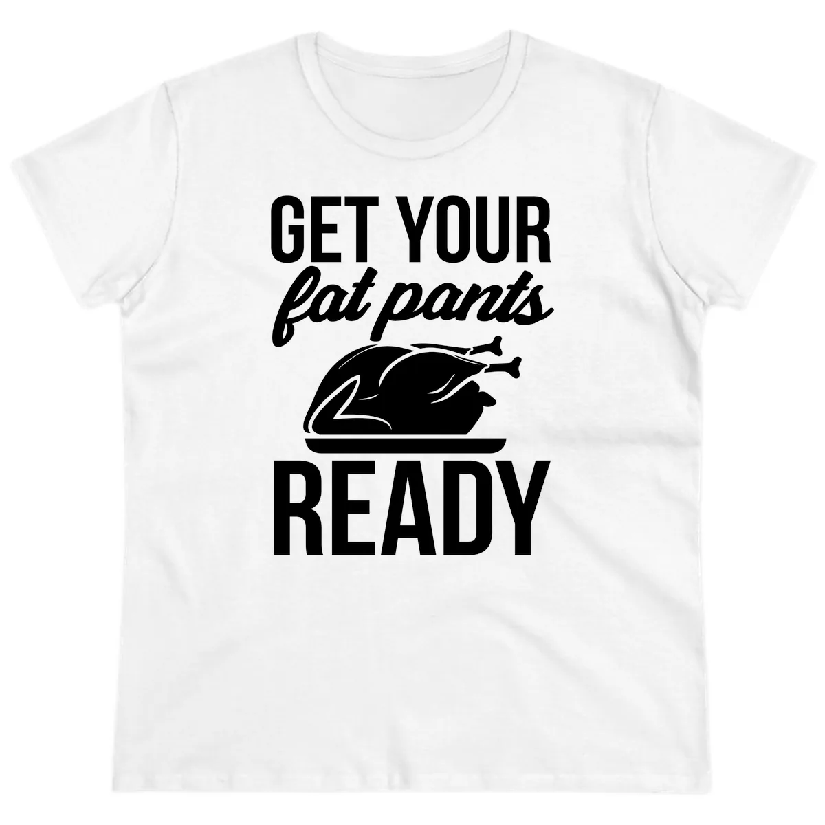 Get Your Fat Pants Ready Design Ladies Tee in White