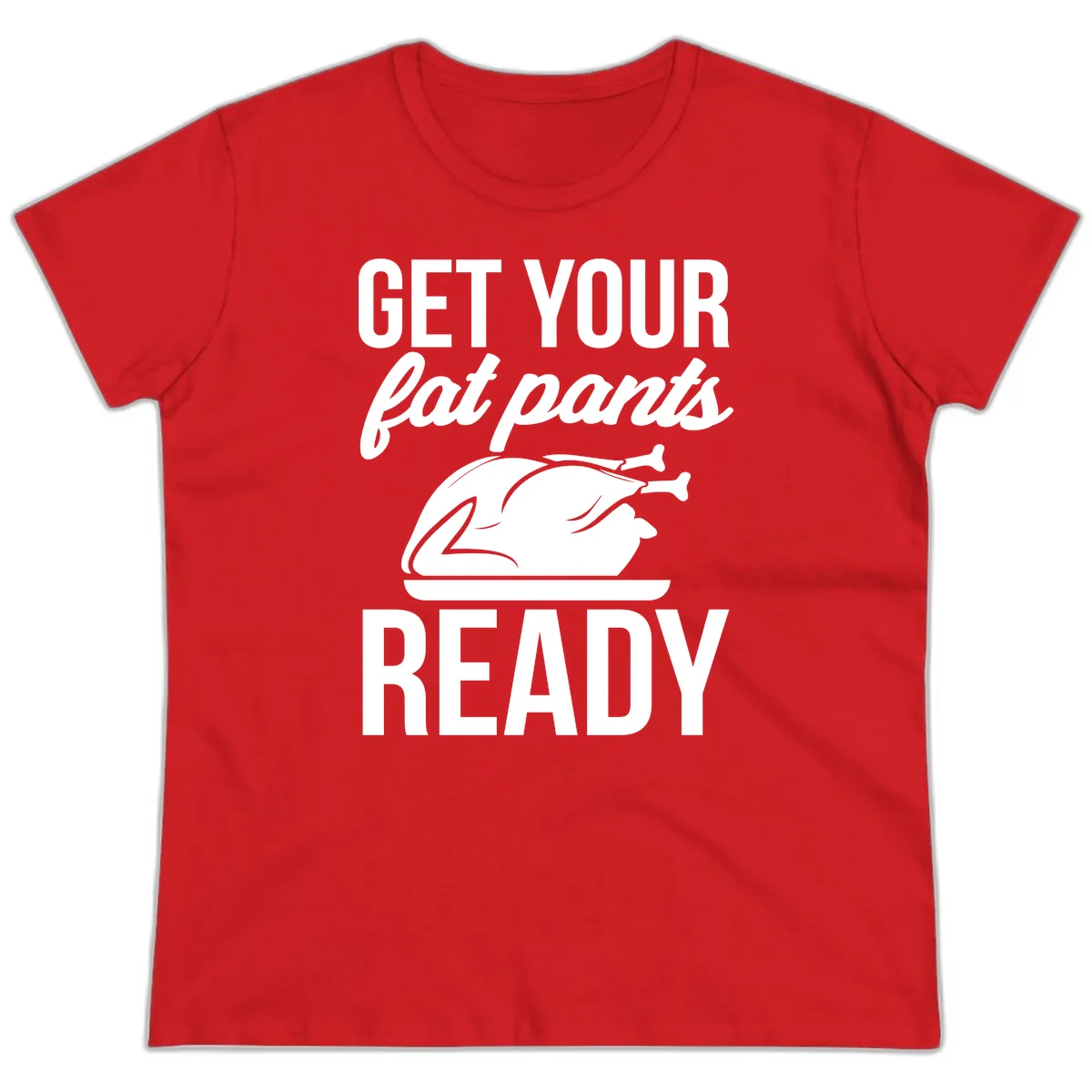 Get Your Fat Pants Ready Design Ladies Tee in Red
