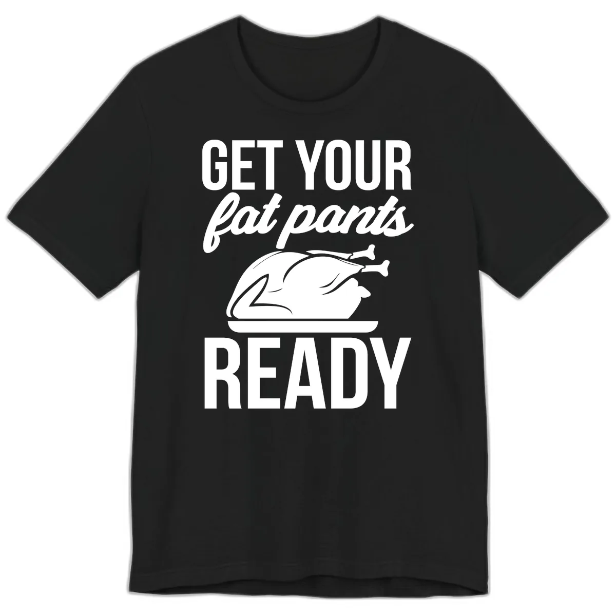 Get Your Fat Pants Ready Design Premium T-Shirt in Black