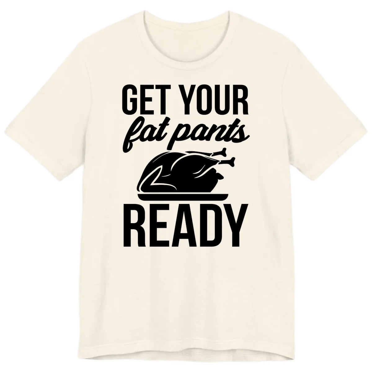 Get Your Fat Pants Ready Design Premium T-Shirt in Natural