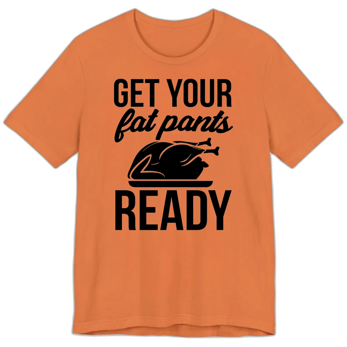 Get Your Fat Pants Ready Design Premium T-Shirt in Burnt Orange