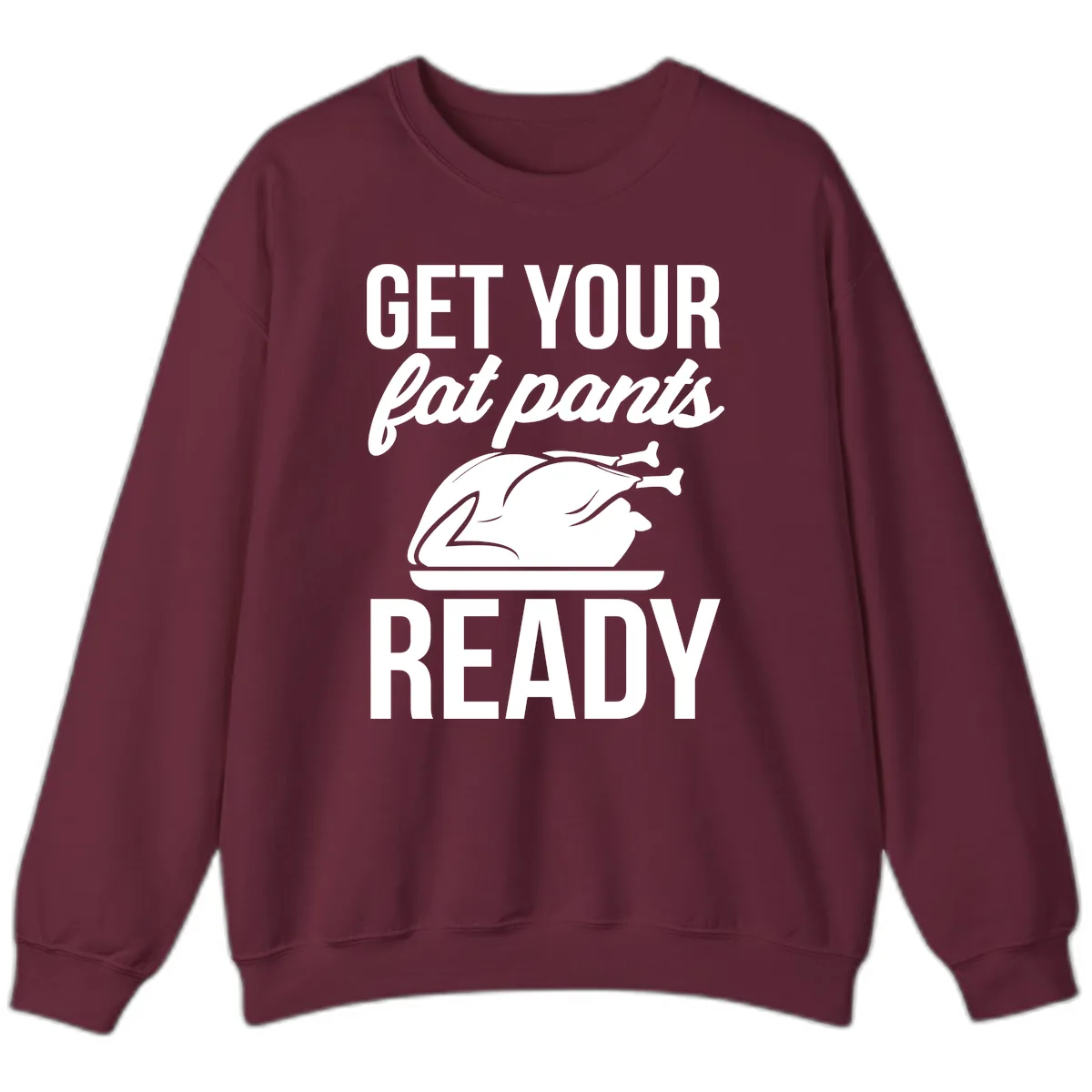 Get Your Fat Pants Ready Design Sweatshirt in Maroon