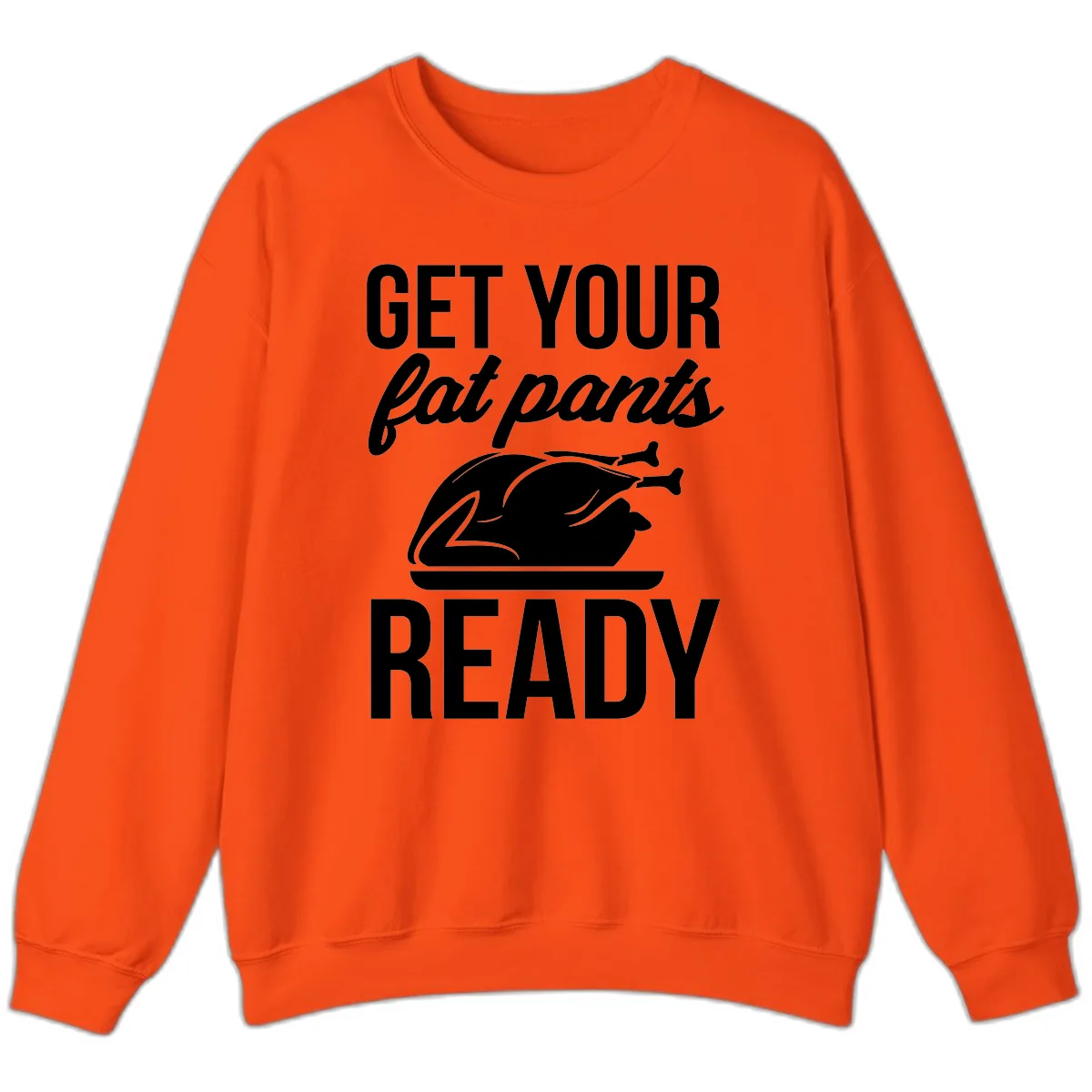 Get Your Fat Pants Ready Design Sweatshirt in Orange