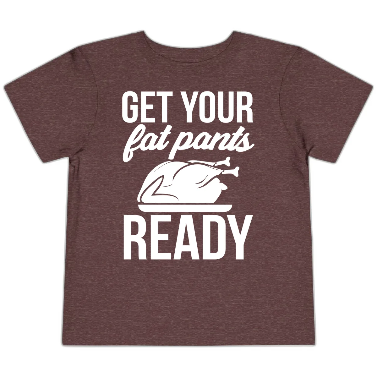 Get Your Fat Pants Ready Design Toddler T-Shirt in Heather Maroon