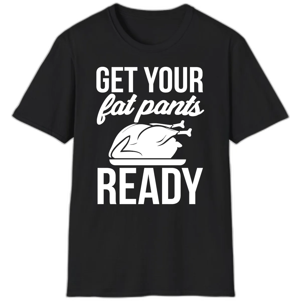 Get Your Fat Pants Ready Design T-Shirt in Black