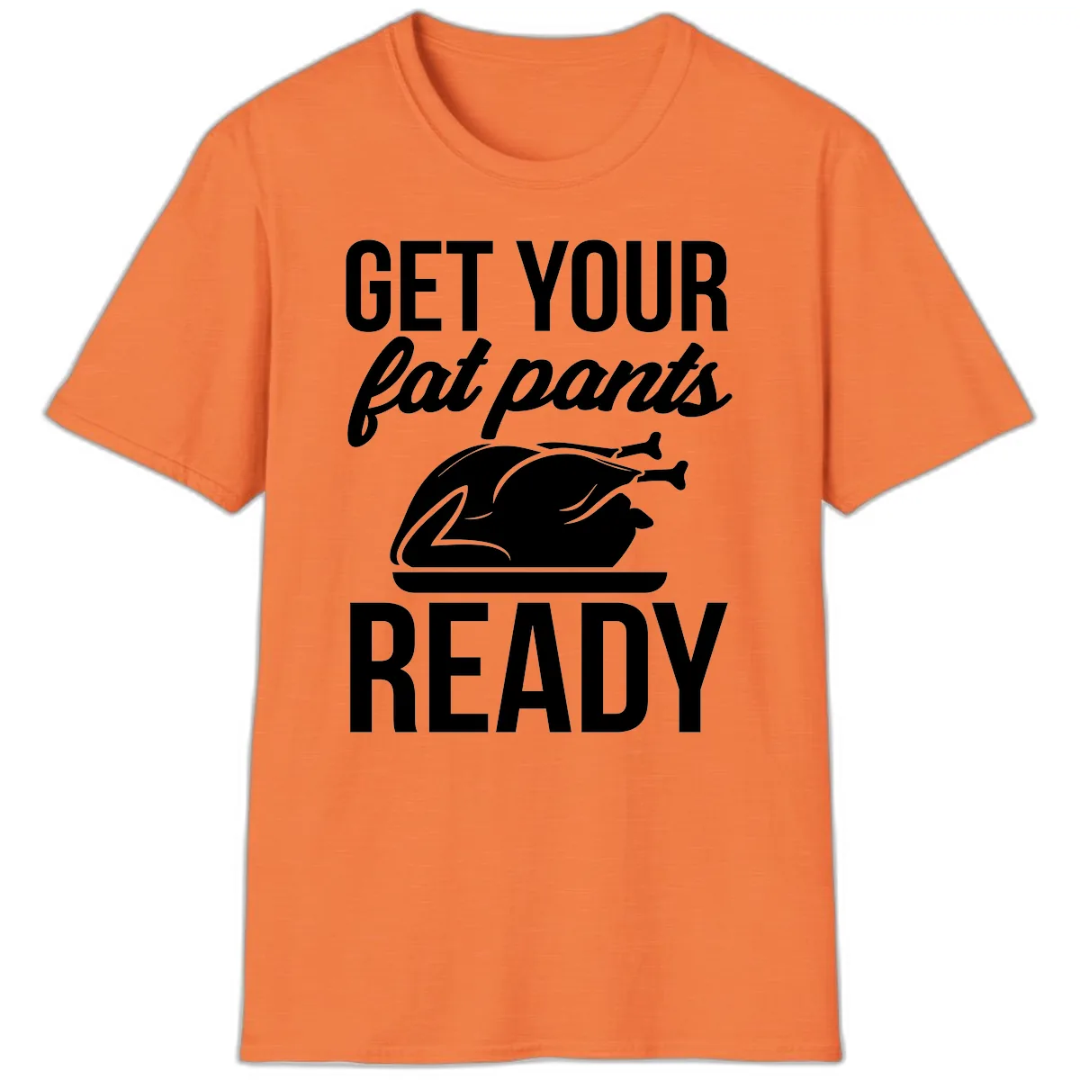 Get Your Fat Pants Ready Design T-Shirt in Heather Orange