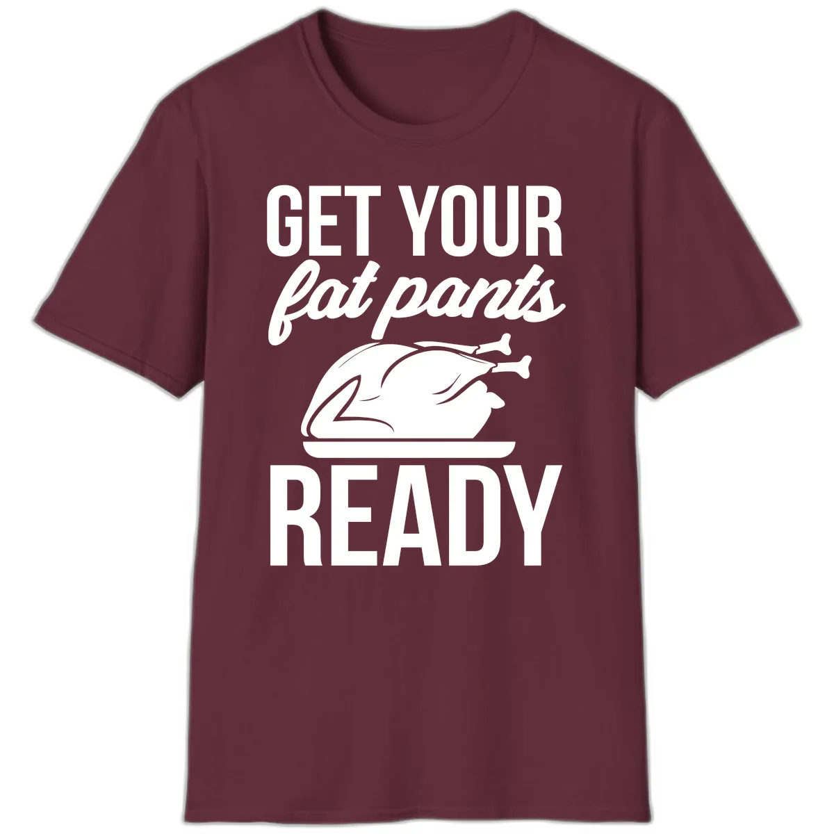 Get Your Fat Pants Ready Design T-Shirt in Maroon