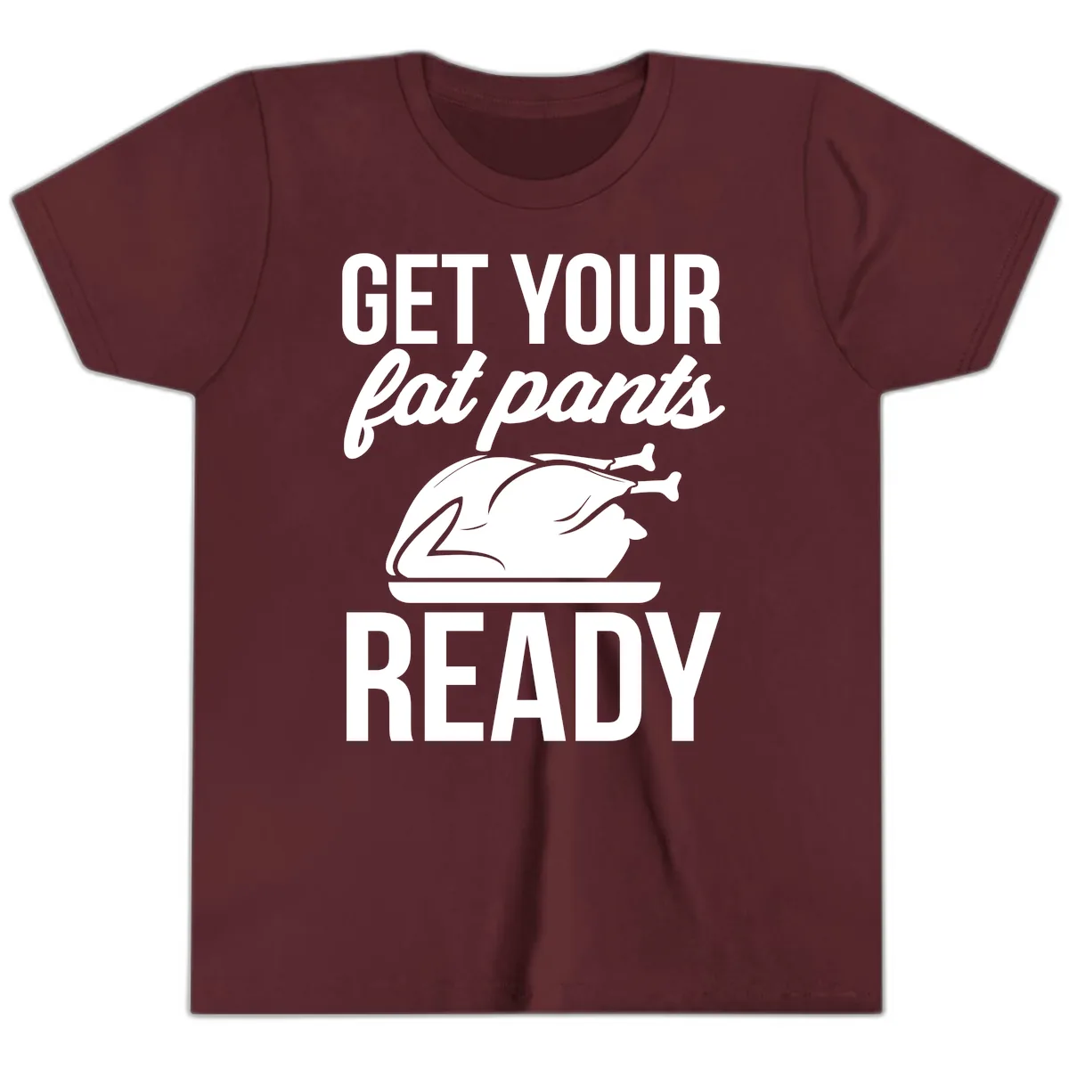 Get Your Fat Pants Ready Design Youth T-Shirt in Maroon
