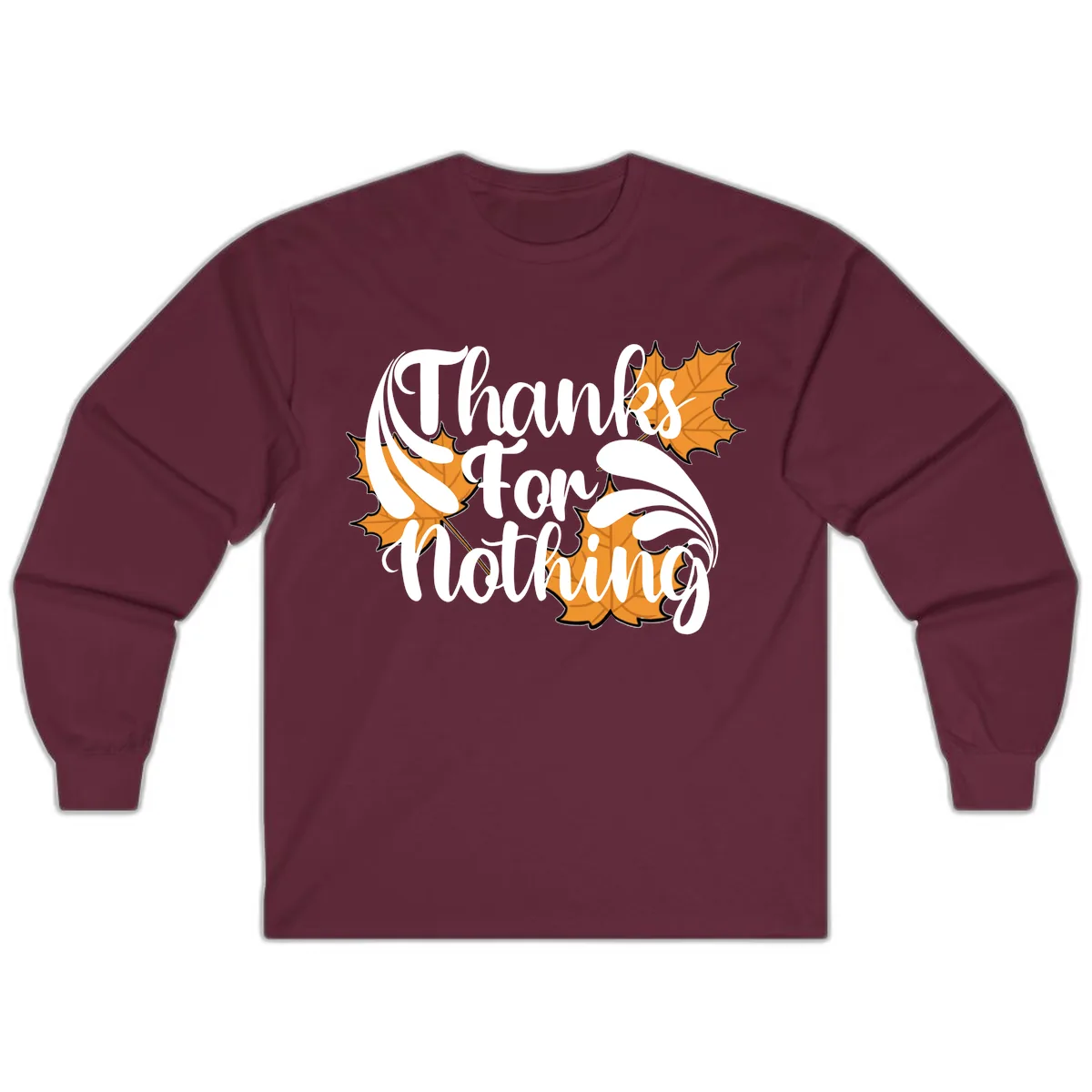 Thanks For Nothing Thanksgiving Design Long Sleeve in Maroon