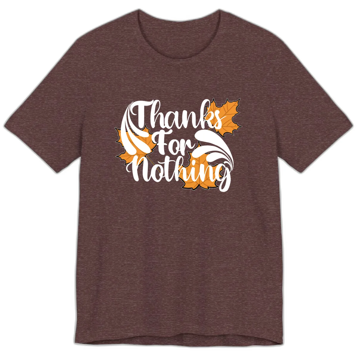 Thanks For Nothing Thanksgiving Design Premium T-Shirt in Heather Maroon