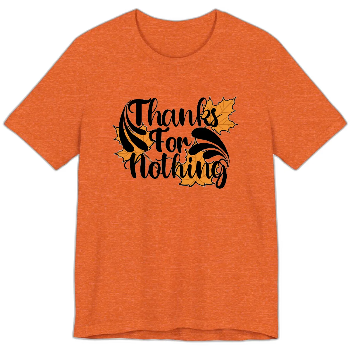 Thanks For Nothing Thanksgiving Design Premium T-Shirt in Heather Orange
